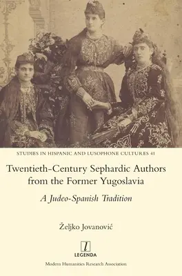 Autores sefardíes del siglo XX de la antigua Yugoslavia: Una tradición judeoespañola - Twentieth-Century Sephardic Authors from the Former Yugoslavia: A Judeo-Spanish Tradition