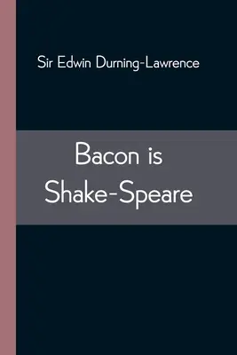 Bacon es Shake-Speare; junto con una reimpresión del Promus de Formularios y Elegancias de Bacon - Bacon is Shake-Speare; Together with a Reprint of Bacon's Promus of Formularies and Elegancies