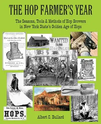 El año del cultivador de lúpulo: Las estaciones, las herramientas y los métodos de los cultivadores de lúpulo en la edad de oro del lúpulo del estado de Nueva York - The Hop Farmer's Year: The Seasons, Tools and Methods of Hop Growers in New York State's Golden Age of Hops