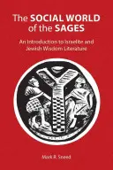 El mundo social de los sabios: Una introducción a la literatura sapiencial israelita y judía - The Social World of the Sages: An Introduction to Israelite and Jewish Wisdom Literature