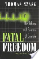 La libertad fatal: Ética y política del suicidio - Fatal Freedom: The Ethics and Politics of Suicide