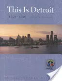 Esto es Detroit, 1701-2001: Una historia ilustrada - This Is Detroit, 1701-2001: An Illustrated History