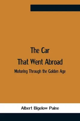 El coche que viajó al extranjero: El automovilismo en la Edad de Oro - The Car That Went Abroad: Motoring Through The Golden Age