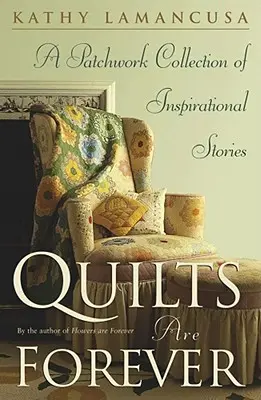Los edredones son para siempre: Una colección de patchwork de historias inspiradoras - Quilts Are Forever: A Patchwork Collection of Inspirational Stories