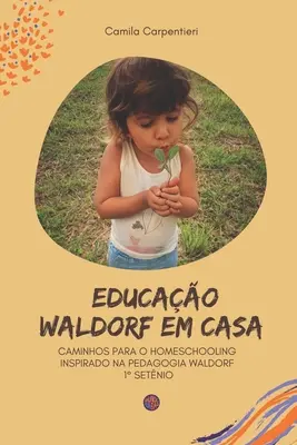 Educación Waldorf en casa: Caminhos para o Homeschooling inspirado na pedagogia Waldorf 1 setnio - Educao Waldorf em casa: Caminhos para o Homeschooling inspirado na pedagogia Waldorf 1 setnio