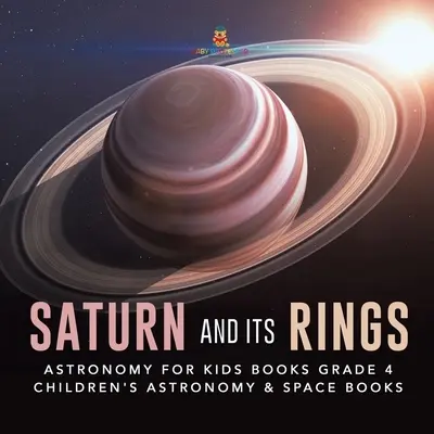 Saturno y sus anillos - Libros de Astronomía para niños Grado 4 - Libros infantiles de Astronomía y del Espacio - Saturn and Its Rings - Astronomy for Kids Books Grade 4 - Children's Astronomy & Space Books