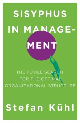 Sísifo en la gestión: La búsqueda inútil de la estructura organizativa óptima - Sisyphus in Management: The Futile Search for the Optimal Organizational Structure