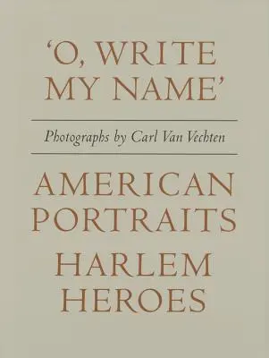 Carl Van Vechten: 'o, Write My Name': Retratos americanos, héroes de Harlem - Carl Van Vechten: 'o, Write My Name': American Portraits, Harlem Heroes