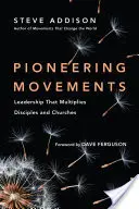 Movimientos pioneros: Liderazgo que multiplica discípulos e iglesias - Pioneering Movements: Leadership That Multiplies Disciples and Churches