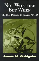 No es si, sino cuándo: La decisión estadounidense de ampliar la OTAN - Not Whether But When: The U.S. Decision to Enlarge NATO