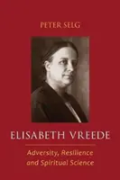 Elisabeth Vreede: Adversidad, resistencia y ciencia espiritual - Elisabeth Vreede: Adversity, Resilience, and Spiritual Science