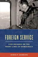 El servicio exterior: Cinco décadas en primera línea de la diplomacia estadounidense - Foreign Service: Five Decades on the Frontlines of American Diplomacy