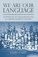 Somos nuestra lengua: Una etnografía de la revitalización lingüística en una comunidad athabaska del norte - We Are Our Language: An Ethnography of Language Revitalization in a Northern Athabaskan Community