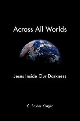 Across All Worlds: Jesús en nuestras tinieblas - Across All Worlds: Jesus Inside Our Darkness