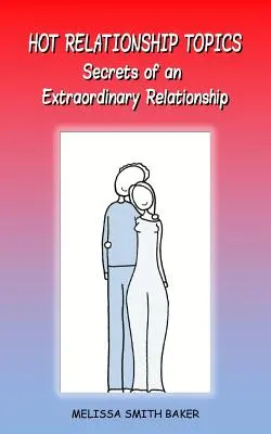 Temas candentes sobre las relaciones: Secretos de una relación extraordinaria - Hot Relationship Topics: Secrets of an Extraordinary Relationship