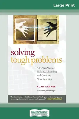 Resolver problemas difíciles: Una forma abierta de hablar, escuchar y crear nuevas realidades (16pt Large Print Edition) - Solving Tough Problems: An Open Way of Talking, Listening, and Creating New Realities (16pt Large Print Edition)