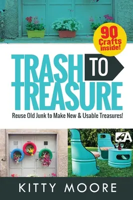 De la basura al tesoro (3ª edición): ¡90 Manualidades Que Reutilizarán Viejos Cachivaches Para Hacer Tesoros Nuevos Y Útiles! - Trash To Treasure (3rd Edition): 90 Crafts That Will Reuse Old Junk To Make New & Usable Treasures!