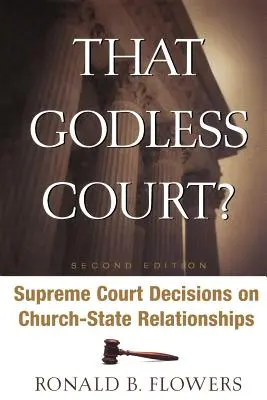 ¿Ese tribunal sin Dios? Segunda edición: Decisiones del Tribunal Supremo sobre las relaciones Iglesia-Estado - That Godless Court? Second Edition: Supreme Court Decisions on Church-State Relationships