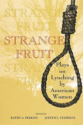 Strange Fruit: Obras de mujeres estadounidenses sobre el linchamiento - Strange Fruit: Plays on Lynching by American Women