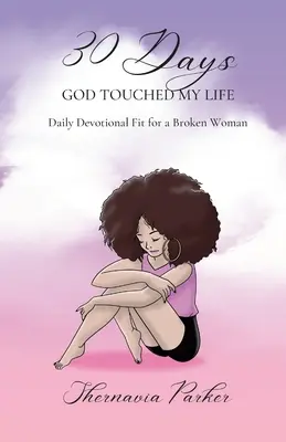 30 días en que Dios tocó mi vida: Devocionario diario apto para una mujer rota - 30 Days God Touched My Life: Daily Devotional Fit for a Broken Woman