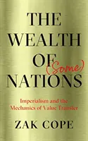La riqueza de (algunas) naciones: El imperialismo y la mecánica de la transferencia de valor - The Wealth of (Some) Nations: Imperialism and the Mechanics of Value Transfer