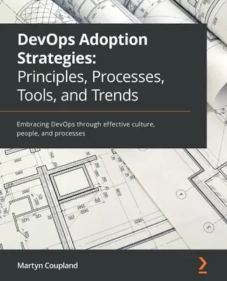 Estrategias de adopción de DevOps: Adopción de DevOps a través de una cultura, personas y procesos eficaces - DevOps Adoption Strategies: Embracing DevOps through effective culture, people, and processes