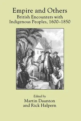 Empire and Others: Encuentros británicos con los pueblos indígenas, 1600-1850 - Empire and Others: British Encounters with Indigenous Peoples, 1600-1850