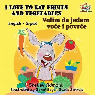 Me encanta comer frutas y verduras (Libro bilingüe inglés-serbio alfabeto latino) - I Love to Eat Fruits and Vegetables (English Serbian Bilingual Book Latin alphabet)