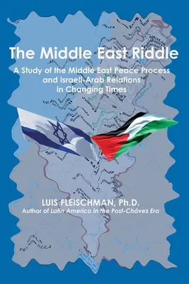 El enigma de Oriente Medio: Un estudio sobre el proceso de paz en Oriente Medio y las relaciones árabe-israelíes en tiempos de cambio - The Middle East Riddle: A Study of the Middle East Peace Process and Israeli-Arab Relations in Changing Times