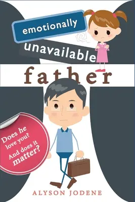 Padre Emocionalmente Indisponible: ¿Te quiere? ¿Importa? - Emotionally Unavailable Father: Does he love you? And does it matter?