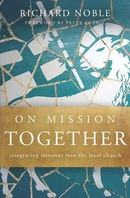 Juntos en misión: Integrar las misiones en la iglesia local - On Mission Together: Integrating Missions into the Local Church