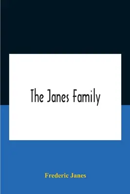 La familia Janes: Una genealogía y una breve historia de los descendientes de William Janes, el antepasado emigrante de 1637, con un extenso no - The Janes Family: A Genealogy And Brief History Of The Descendants Of William Janes, The Emigrant Ancestor Of 1637, With An Extended Not