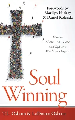 Ganar almas: Cómo compartir el amor y la vida de Dios con un mundo desesperado - Soul Winning: How to Share God's Love and Life to a World in Despair
