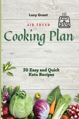 Plan de cocina con freidora de aire: 50 Recetas Ceto Fáciles y Rápidas - Air Fryer Cooking Plan: 50 Easy and Quick Keto Recipes