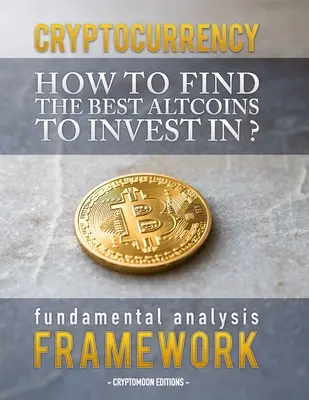 Criptodivisas: Cómo encontrar las mejores altcoins para invertir: marco de análisis fundamental para encontrar la próxima moneda x100 - Cryptocurrency: How to find the best altcoins to invest in: fundamental analysis framework to find the next x100 coin