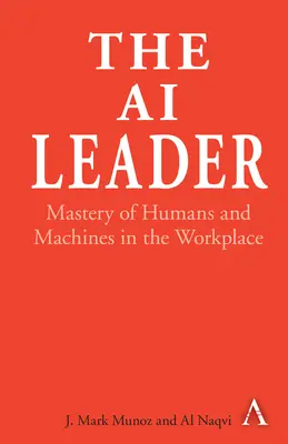 El líder de la IA: El dominio de humanos y máquinas en el lugar de trabajo - The AI Leader: Mastery of Humans and Machines in the Workplace