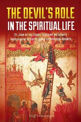 El papel del diablo en la vida espiritual: La enseñanza de San Juan de la Cruz sobre la intervención de Satanás en todas las etapas del crecimiento espiritual - The Devil's Role in the Spiritual Life: St. John of the Cross' Teaching on Satan's Involvement in Every Stage of Spiritual Growth