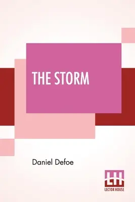 La Tormenta: O, Una Colección De Las Víctimas Y Desastres Más Notables Que Ocurrieron En La Última Tempestad Espantosa, Ambos Por - The Storm: Or, A Collection Of The Most Remarkable Casualties And Disasters Which Happen'D In The Late Dreadful Tempest, Both By