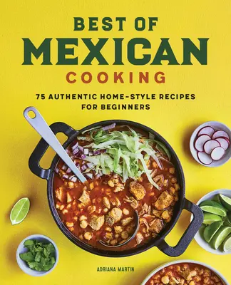 Lo mejor de la cocina mexicana: 75 auténticas recetas caseras para principiantes - Best of Mexican Cooking: 75 Authentic Home-Style Recipes for Beginners