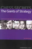 Secretos de ajedrez: Los gigantes de la estrategia: Aprenda de Kramnik, Karpov, Petrosian, Capablanca y Nimzowitsch - Chess Secrets: The Giants of Strategy: Learn from Kramnik, Karpov, Petrosian, Capablanca and Nimzowitsch