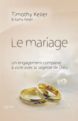 Le mariage (El sentido del matrimonio): Un engagement complexe vivre avec la sagesse de Dieu - Le mariage (The meaning of mariage): Un engagement complexe  vivre avec la sagesse de Dieu