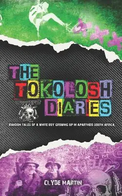 Los diarios de Tokolosh: Relatos aleatorios de un niño blanco en la Sudáfrica del apartheid. - The Tokolosh Diaries: Random Tales of a White Boy in Apartheid South Africa.