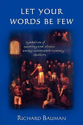 Que tus palabras sean pocas: El simbolismo de la palabra y el silencio entre los cuáqueros del siglo XVII - Let Your Words Be Few: Symbolism of Speaking and Silence Among Seventeenth-Century Quakers