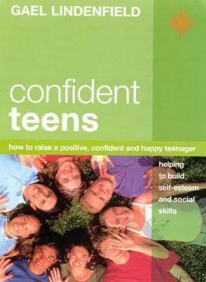 Adolescentes Confiados: Cómo Educar a un Adolescente Positivo, Seguro de Sí Mismo y Feliz - Confident Teens: How to Raise a Positive, Confident and Happy Teenager