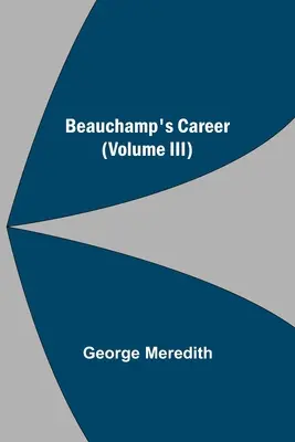 La carrera de Beauchamp (Volumen III) - Beauchamp's Career (Volume III)