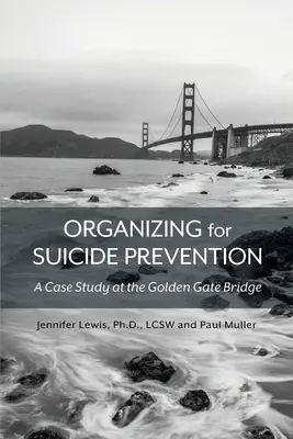 Organización para la prevención del suicidio: Un estudio de caso en el puente Golden Gate - Organizing for Suicide Prevention: A Case Study at the Golden Gate Bridge