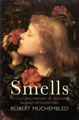 Olores: Historia cultural de los olores en la Edad Moderna - Smells: A Cultural History of Odours in Early Modern Times