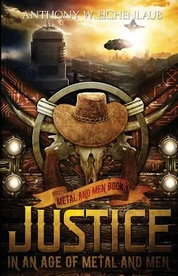 Justicia en una era de metal y hombres Metal y Hombres, Libro 1 - Justice in an Age of Metal and Men: Metal and Men, Book 1