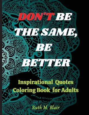 Libro para colorear de citas inspiradoras: Citas Motivacionales, Afirmaciones Positivas y Relajación del Estrés - Inspirational Quotes Coloring Book: Motivational Quotes, Positive Affirmations and Stress Relaxation