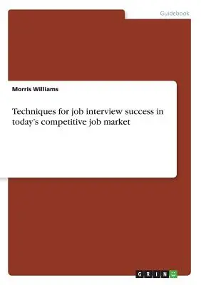 Técnicas para superar con éxito una entrevista de trabajo en el competitivo mercado laboral actual - Techniques for job interview success in today's competitive job market